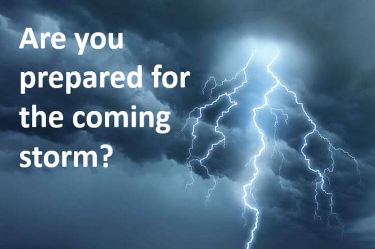 Are You Prepared for the coming storm?